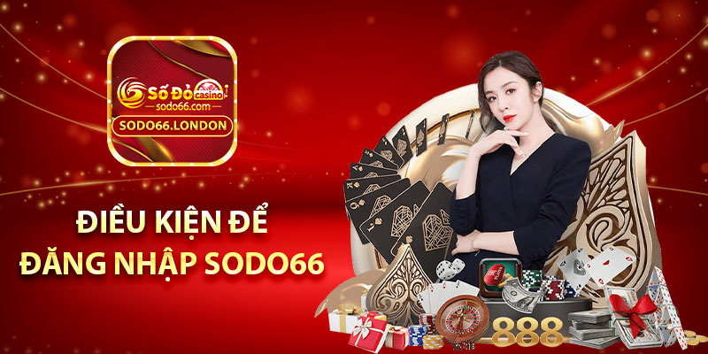 Điều kiện để đăng nhập Sodo66