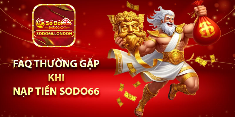 FAQ thường gặp khi nạp tiền Sodo66