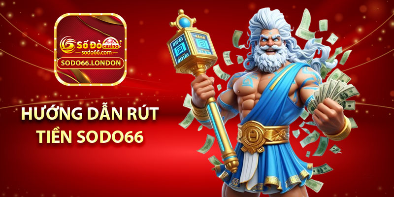 Hướng dẫn rút tiền Sodo66