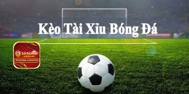 Kèo tài xỉu bóng đá trực tuyến