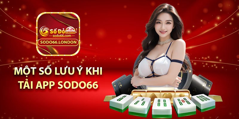 Một số lưu ý khi tải app Sodo66