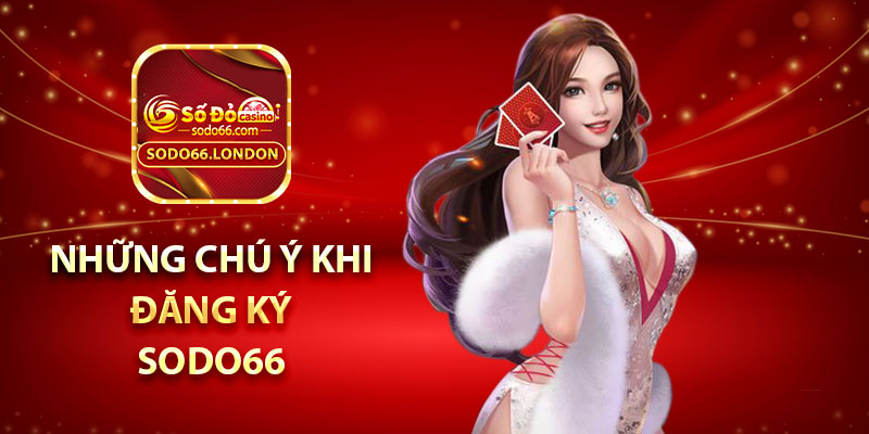 Những chú ý khi đăng ký Sodo66