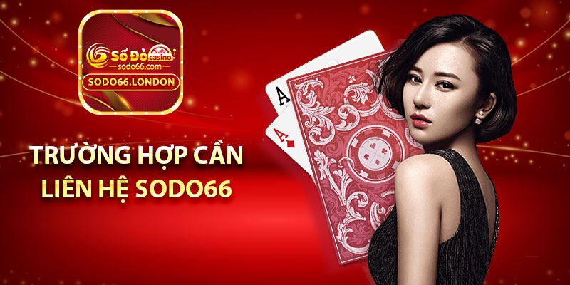 Trường hợp cần liên hệ Sodo66