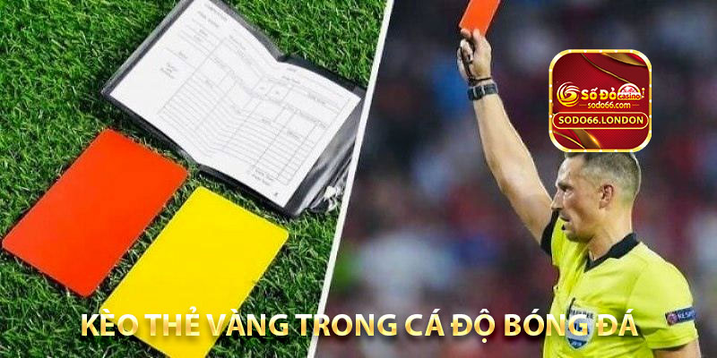 kèo thẻ vàng trong cá độ bóng đá